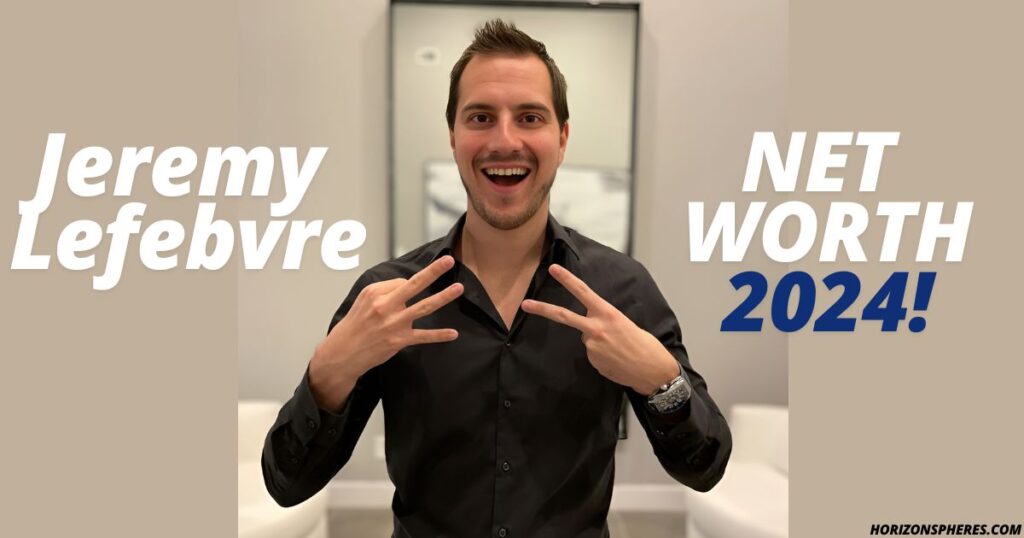 Jeremy Lefebvre Net Worth 2024: The Ultimate Guide to a Financial Educator’s Remarkable Success Story Jeremy Lefebvre Net Worth