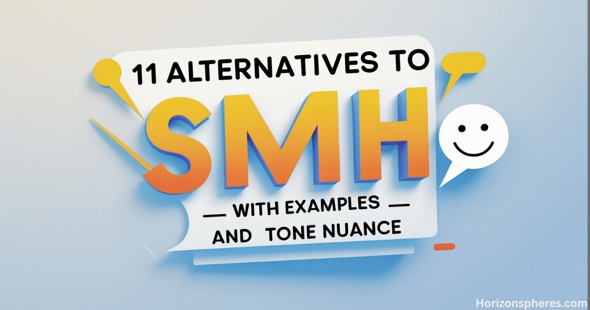 11 Alternatives to SMH — With Examples and Tone Nuance
