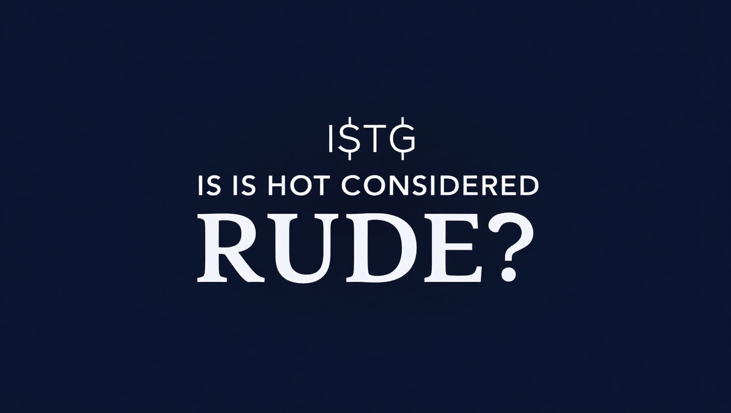 Is ISTG Considered Rude