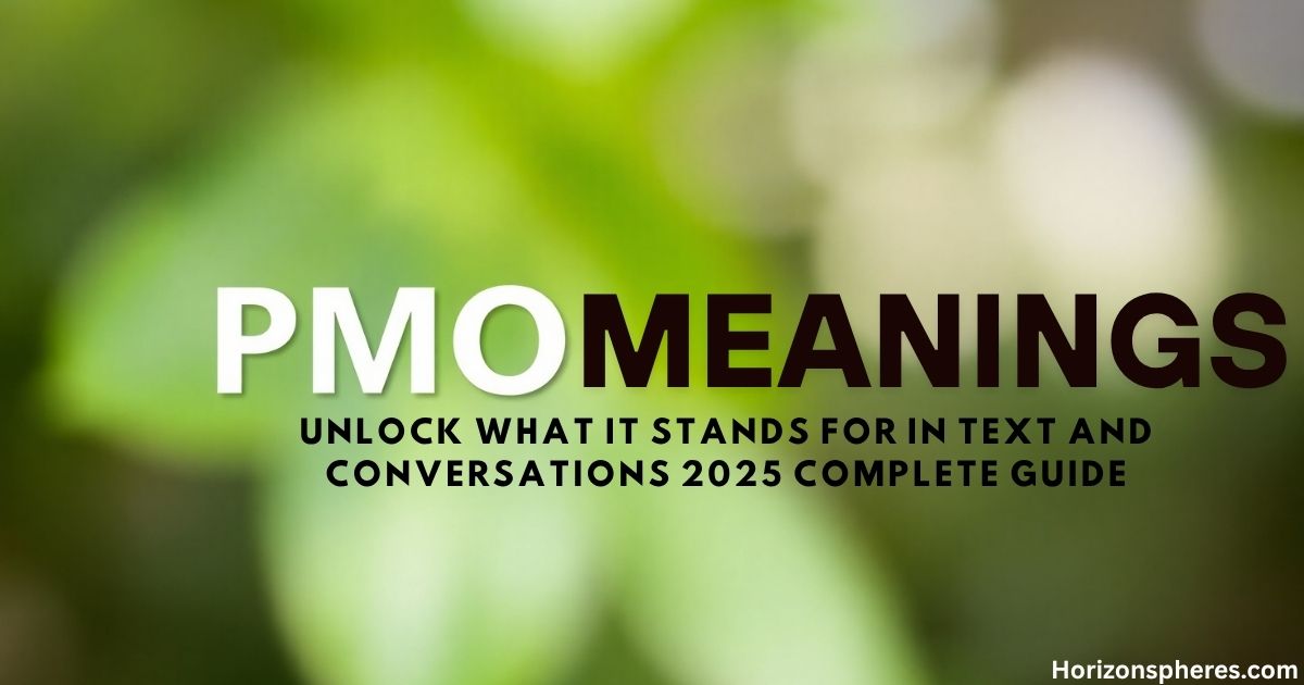 PMO Meaning: Unlock What It Stands For in Text and Conversations 2025 Complete Guide