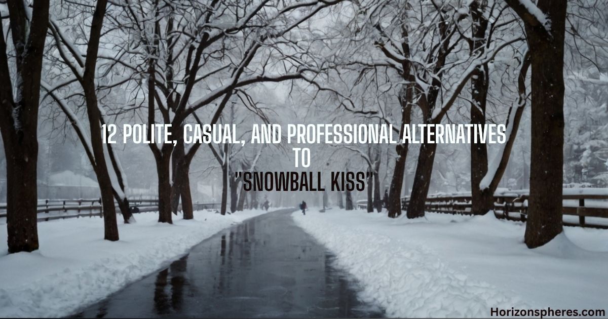Polite, Casual, and Professional Alternatives to Snowball Kiss