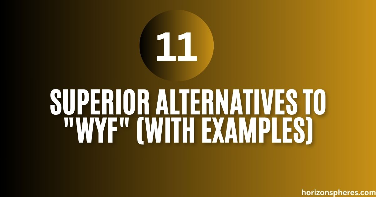 Superior Alternatives to "WYF" (With Examples)