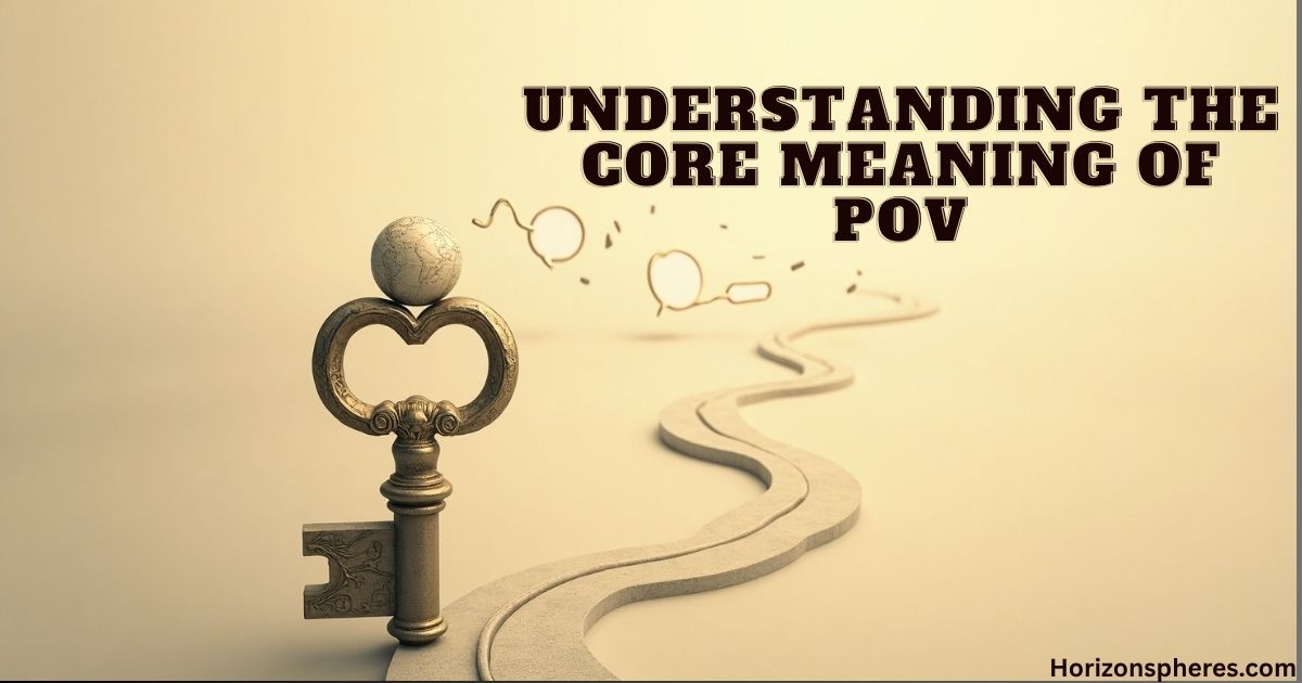 Understanding the Core Meaning of POV