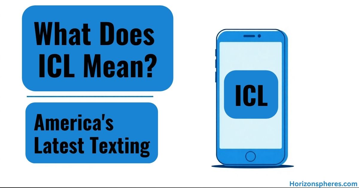 What Does ICL Mean? Breaking Down America's Latest Texting Trend
